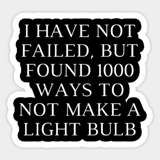 I have not failed, but found 1000 ways to not make a light bulb Sticker